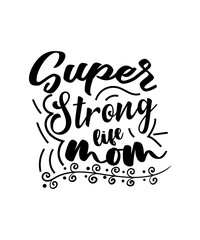 Super strong life mom. Happy Mother's Day. Mom Quotes T-shirt And SVG Design . Mothers day t shirt design best selling t-shirt design.