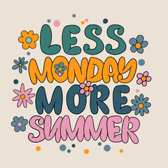 Hand drawn lettering composition about summer - Less Monday more summer - vector graphic in retro style, for the design of postcards, posters, banners, notebook covers, prints for t-shirts, mugs.
