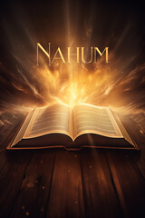 Book of Nahum. Open glowing Bible set on wood. Rays of golden light emanating from the book. Ideal for bible studies, religious meetings, intros, and much more. Vertical with copy space.
