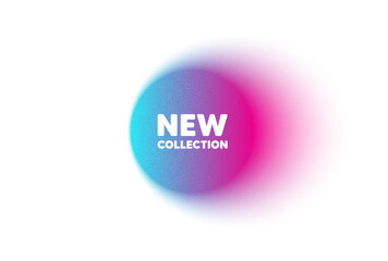 Color neon gradient circle banner. New collection tag. New fashion arrival sign. Advertising offer symbol. New collection blur message. Grain noise texture color gradation. Vector