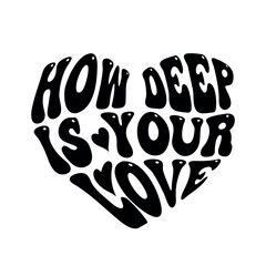 how deep is your love heart shape lettering, groovy script phrase for t shirt design, vector illustration