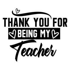 Thank You for Being My Teacher svg