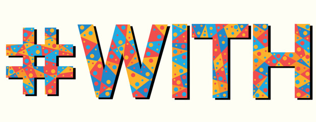#WITH. Mosaic isolated text. Letters from pieces of triangles, polygons and bubbles. Popular Hashtag #WITH for print, clothing, t-shirt, poster, banner, flyer.