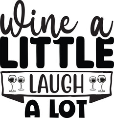 Wine a little laugh a lot