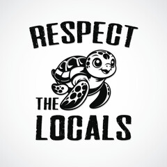 Respect The Locals Turtle - Vector Design

Black and white turtle illustration with the message "Respect the Locals" in a friendly style.