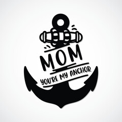Mom T-Shirt Design - Vector FIle

Heartwarming black and white t-shirt design featuring an anchor with the inscription "MOM you're my anchor."
