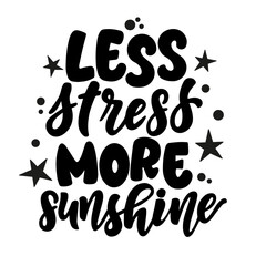 Hand drawn lettering composition about summer - Less stress more sunshine - vector graphic in retro style, for the design of postcards, posters, banners, for print on mug, bag, t shirt, pillow 