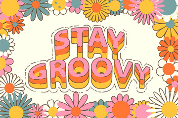 Groovy poster in 70s style with flowers. Bright horizontal background with text "stay groovy", color, outline