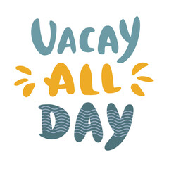 Obraz premium 'Vacay all day' phrase. Summer holiday. Inspirational hand drawn lettering. 
