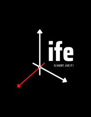 Life is short live it. T shirt design idea 