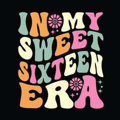 In My Sweet Sixteen Era retro T-shirt, typography design, Svg era Design. 