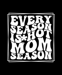 Vintage Summer T-shirt Design Every Season Is Hot Mom Season