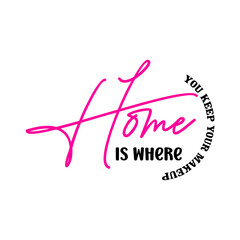 Home Is Where You Keep Your Makeup SVG