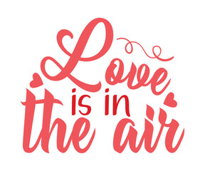 Love Is In The Air T-shirt, Valentines Day Typography, Kids Valentine, T-shirt, Valentines Day, Mini Valentine, Cut File For Cricut And Silhouette