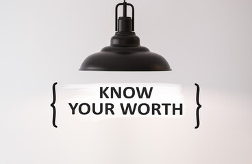 Know your worth, text on white wall, a phrase that encourages people to realize and understand...