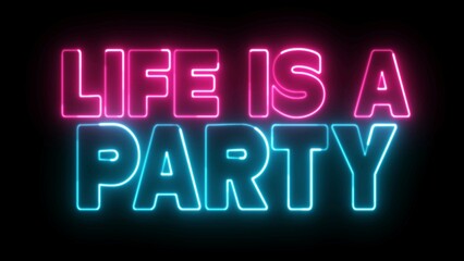 Life is a party text font with light. Luminous and shimmering haze inside the letters of the text Life is a party. Life is a party neon sign.