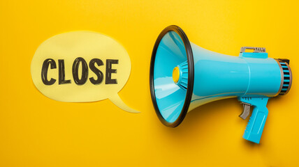megaphone with speech bubble "CLOSE" on yellow background