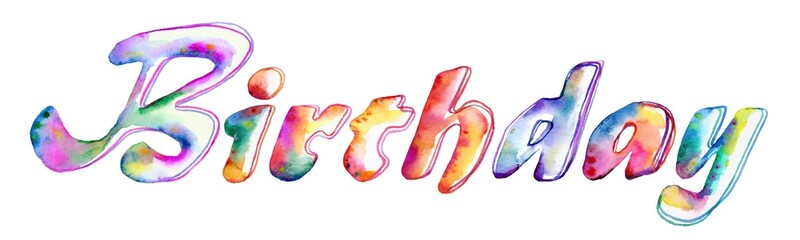 The hand-painted watercolor inscription "birthday," in vibrant, cheerful colors, adorns a white background, exuding joy and celebration
