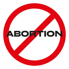 No abortion allowed. Forbidden red circle sign against the abortion law. Pro life sign.