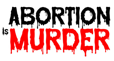 Abortion is murder lettering sign for a protest. Abortion in bloody lettering. Anti abortion sign.