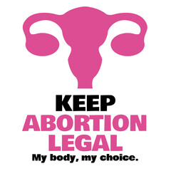 Keep abortion legal lettering sign for a protest. My body, my choice with a pink utterus. 