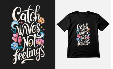 Catch waves not feelings typography tshirt design