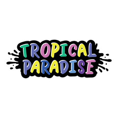 Handwritten phrase TROPICAL PARADISE. Warm season lettering typography for card, invitation. Calligraphy greeting card. Logo, badge, icon, banner, poster, sticker, print.