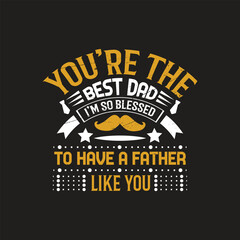 you're the best dad i''m so blesse to have a father like you - vector