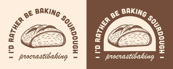 I'd rather be baking sourdough baker stay at home mama mom procrastibaking shirt design. Vintage retro aesthetic homemade bread lover funny Mother's Day quotes illustration gift for print poster text.
