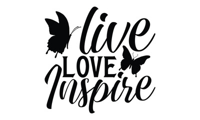 Obraz premium Live Love Inspire - Butterfly T Shirt Design, Modern calligraphy, Cutting and Silhouette, for prints on bags, cups, card, posters.