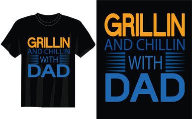 grillin and chillin with dad t shirt unique design and vector