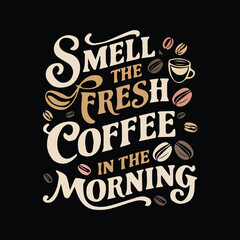 Smell the fresh coffee in the morning vector artwork design