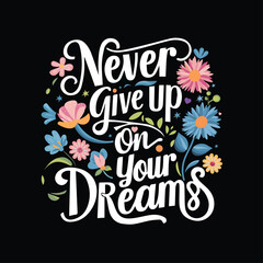Never give up on your dreams vector design