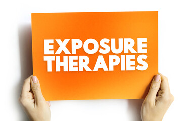 Exposure Therapies is a technique in behavior therapy to treat anxiety disorders, text concept on...