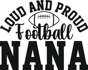 Loud And Proud Football Nana Gift SVG Football SVG Nana Gift SVG T-shirt Design