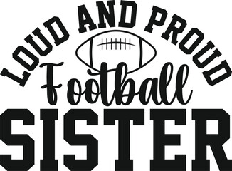 Obraz premium Loud And Proud Football Sister Gift SVG Football SVG Sister Gift SVG T-shirt Design