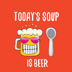 Todays soup is beer vector bar menu concept illustration or summer red poster. vector funky beer character with funny qoute slogan for print on tee. International beer day or octoberfest comic label