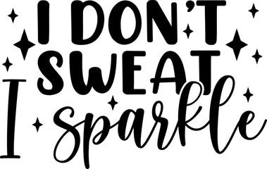 I don't sweat I sparkle - Craft t-shirt design, Hand drawn lettering phrase, Isolated on white background