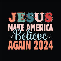 Obraz premium Jesus Make America Believe Again 2024