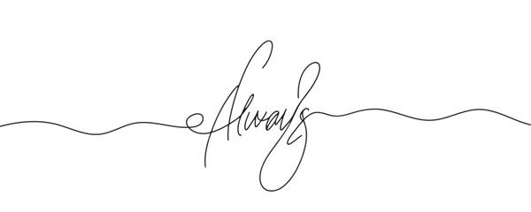 Always an inscription. One line vector calligraphy text. The word is always
