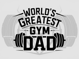Worlds Greatest Gym Dad: Bold Fitness Inspired Illustration Featuring Dumbbells and Barbell.