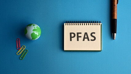 There is notebook with the word PFAS. It is an abbreviation for Per-and Polyfluoroalkyl Substances...