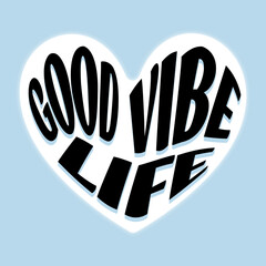 Good Vibe Life, decoration, ..Hand drawn typography Modern brush calligraphy quotes for posters prints, t-shirt design.