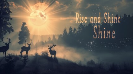 "Rise and Shine" word banner on a misty morning landscape with rolling hills, grazing deer, and a rising sun.