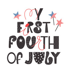 My first 4th of July. Handdrawn lettering design for kids. Vector illustration for T-shirts, cards, poster.