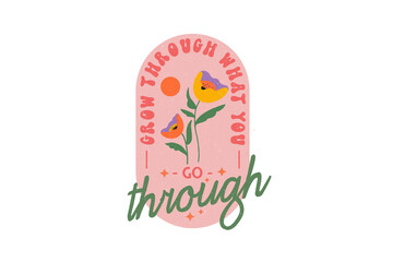 70s Retro Hippie Sublimation Design, Grow through what you go through