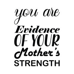you are proof of your mother's strength black letter quote