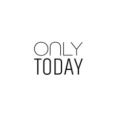 ONLY TODAY sign on white background