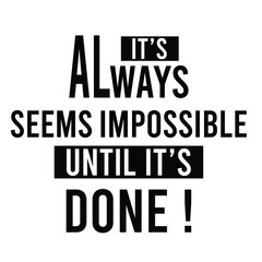 it's always seems impossible until it's done inspirational quote, motivational quotes, illustration lettering quotes