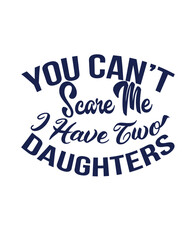 You can't scare me i have tow daughters typography t shirt design.